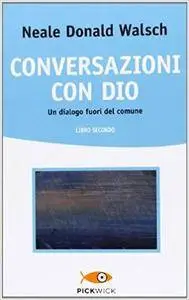 Neale Donald Walsch - Conversazioni con Dio. Un dialogo fuori del comune: 2