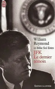 Billie Sol Estes, William Reymond, "JFK le dernier témoin : Assassinat de Kennedy, enfin la vérité ! : Edition illustrée"