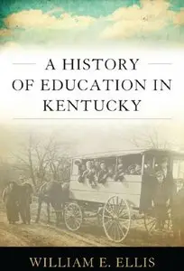 A History of Education in Kentucky (Topics in Kentucky History) (repost)