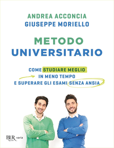 Andrea Acconcia, Giuseppe Moriello - Metodo universitario. Come studiare meglio in meno tempo  (2019)