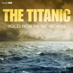 The Titanic: Voices from the BBC Archive
