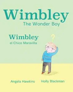 «Wimbley the Wonder Boy / Wimbley el Chico Maravilla» by Angela Hawkins