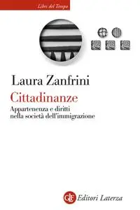 Laura Zanfrini - Cittadinanze. Appartenenza e diritti nella società dell’immigrazione