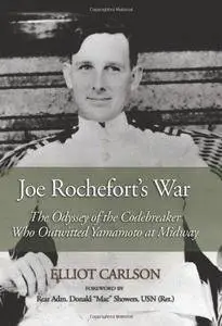 Joe Rochefort's war : the odyssey of the codebreaker who outwitted Yamamoto at Midway