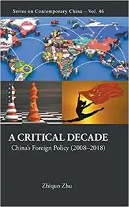 A Critical Decade: China's Foreign Policy (2008-2018)