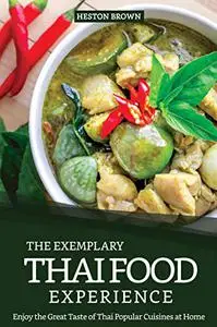 The Exemplary Thai Food Experience: Enjoy the Great Taste of Thai Popular Cuisines at Home