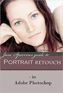 Jane Sparrows guide to portrait retouch: - in Adobe Photoshop