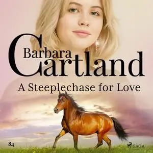 «A Steeplechase for Love (Barbara Cartland's Pink Collection 84)» by Barbara Cartland