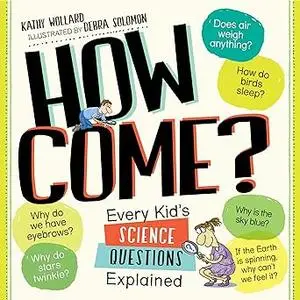 How Come?: Every Kid's Science Questions Explained