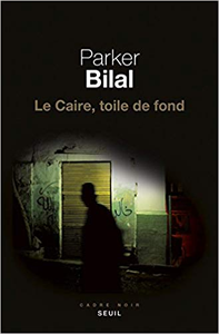 Le Caire, toile de fond - Parker Bilal