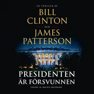 «Presidenten är försvunnen» by James Patterson,Bill Clinton