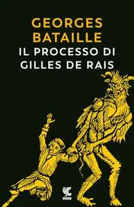 Georges Bataille - Il processo di Gilles de Rais