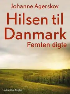 «Hilsen til Danmark. Femten digte» by Johanne Agerskov