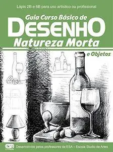 Guia Curso Básico de Desenho: Natureza Morta e Objetos Ed.01 (Portuguese Edition)
