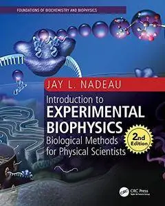 Introduction to Experimental Biophysics, Second Edition: Biological Methods for Physical Scientists