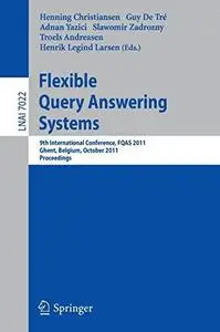 Flexible Query Answering Systems: 9th International Conference, FQAS 2011, Ghent, Belgium, October 26-28, 2011 Proceedings