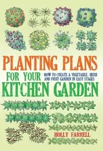 Planting Plans for Your Kitchen Garden: How to Create a Vegetable, Herb and Fruit Garden in Easy Stages [Repost] 