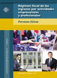 «Régimen fiscal de los ingresos por actividades empresariales y profesionales» by José Pérez Chávez,Raymundo Fol Olguín