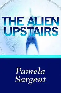 «The Alien Upstairs» by Pamela Sargent