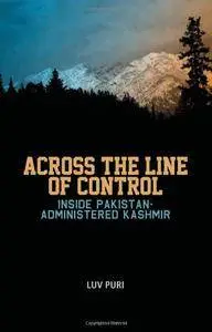 Across the Line of Control: Inside Pakistan-Administered Kashmir (Columbia/Hurst)
