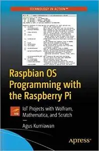 Raspbian OS Programming with the Raspberry Pi: IoT Projects with Wolfram, Mathematica, and Scratch