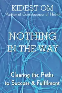 Nothing In The Way: Clearing the Paths to Success & Fulfilment