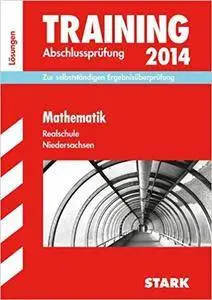 Training Abschlussprüfung Realschule Niedersachsen / Lösungsheft zu Mathematik 2014