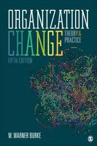 Organization Change: Theory and Practice, 5th Edition