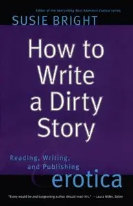 How to Write a Dirty Story: Reading, Writing, and Publishing Erotica (repost)