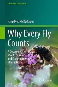 Why Every Fly Counts: A Documentation about the Value and Endangerment of Insects (Fascinating Life Sciences)
