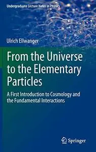 From the Universe to the Elementary Particles: A First Introduction to Cosmology and the Fundamental Interactions (Repost)