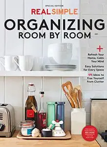 Real Simple Organizing Room by Room: Refresh Your Home, Calm Your Mind
