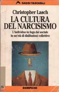 Christopher Lasch - La cultura del narcisismo. L'individuo in fuga dal sociale in un'età di disillusioni collettive [Repost]
