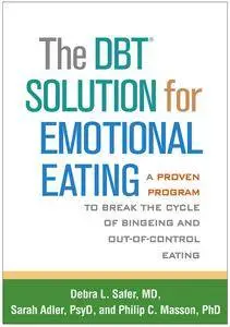 The DBT® Solution for Emotional Eating: A Proven Program to Break the Cycle of Bingeing and Out-of-Control Eating