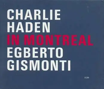 Charlie Haden & Egberto Gismonti - In Montreal (2001) [ECM]