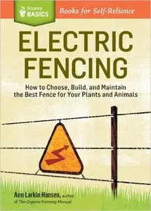 Electric Fencing: How to Choose, Build, and Maintain the Best Fence for Your Plants and Animals (Repost)