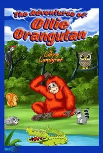 «The Adventures of Ollie Orangutan» by Larry Landgraf