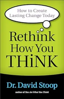 Rethink How You Think: How to Create Lasting Change Today
