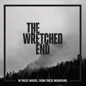 The Wretched End - In These Woods, From These Mountains (2016)