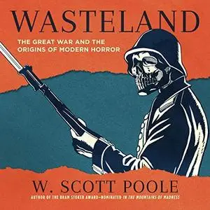 Wasteland: The Great War and the Origins of Modern Horror [Audiobook]