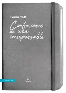 «Confesiones de una irresponsable» by Ivana Taft