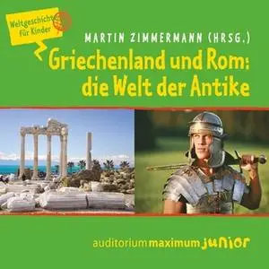 «Weltgeschichte für Kinder: Griechenland und Rom - die Welt der Antike» by Martin Zimmermann