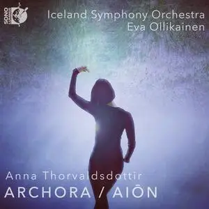 Iceland Symphony Orchestra & Eva Ollikainen - Anna Thorvaldsdottir: ARCHORA - AIŌN (2023) [Official Digital Download 24/192]