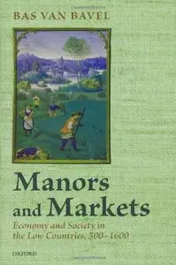 Manors and Markets: Economy and Society in the Low Countries 500-1600