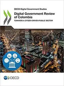 OECD Digital Government Studies Digital Government Review of Colombia: Towards a Citizen-Driven Public Sector: Edition 2018
