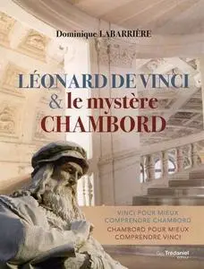 Dominique Labarrière, "Léonard de Vinci et le mystère Chambord"