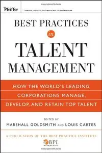 Best Practices in Talent Management: How the World's Leading Corporations Manage, Develop, and Retain Top Talent