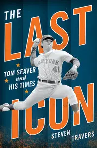 The Last Icon: Tom Seaver and His Times (repost)