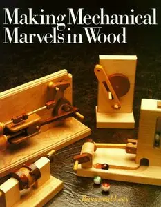 Making Mechanical Marvels In Wood by Raymond Levy (Repost)
