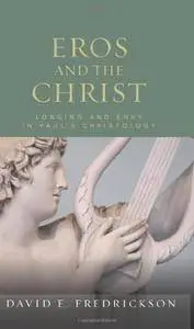 Eros and the Christ: Longing and Envy in Paul's Christology (Paul in Critical Contexts)